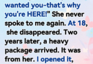 I told my adopted daughter on her 13th birthday, “Nobody wanted you-that’s why you’re HERE!” She never spoke to me again. At 18, she disappeared. Two years later, a heavy package arrived. It was from her. I opened it, hands shaking: